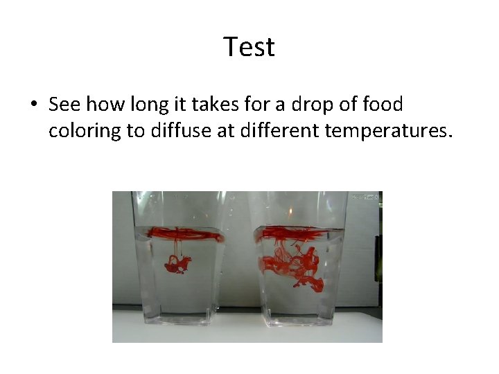 Test • See how long it takes for a drop of food coloring to Test • See how long it takes for a drop of food coloring to
