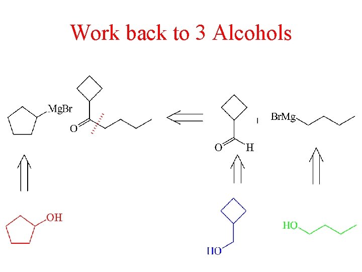 Work back to 3 Alcohols 