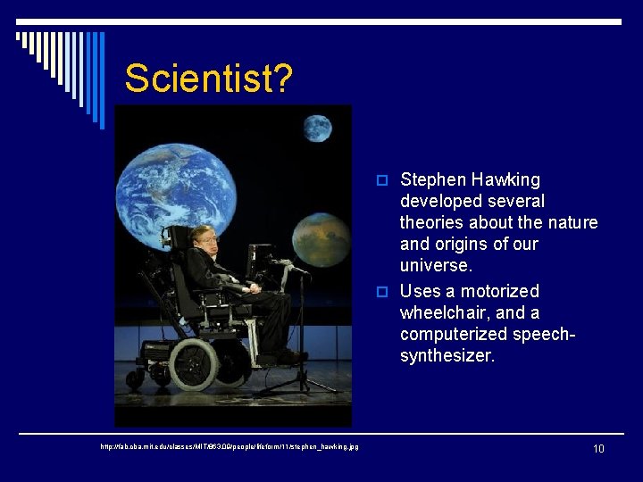 Scientist? o Stephen Hawking developed several theories about the nature and origins of our