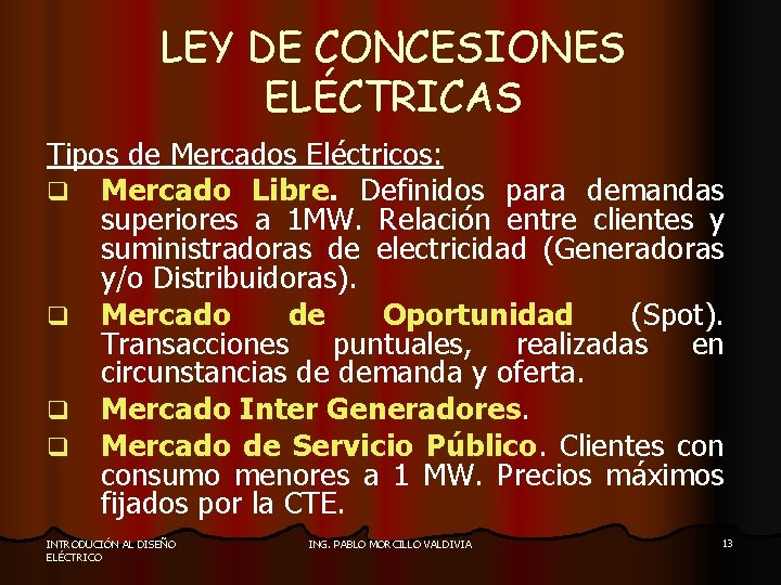 LEY DE CONCESIONES ELÉCTRICAS Tipos de Mercados Eléctricos: q Mercado Libre. Definidos para demandas