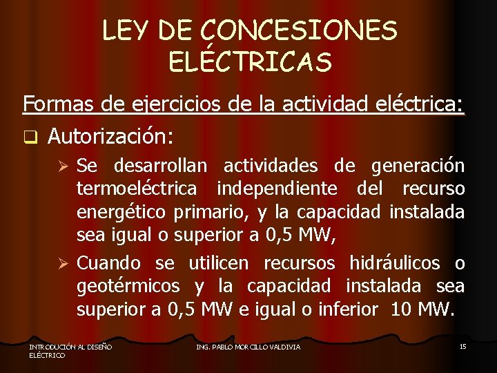 LEY DE CONCESIONES ELÉCTRICAS Formas de ejercicios de la actividad eléctrica: q Autorización: Se