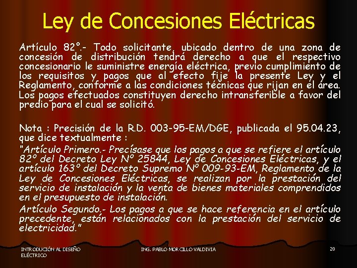 Ley de Concesiones Eléctricas Artículo 82°. - Todo solicitante, ubicado dentro de una zona