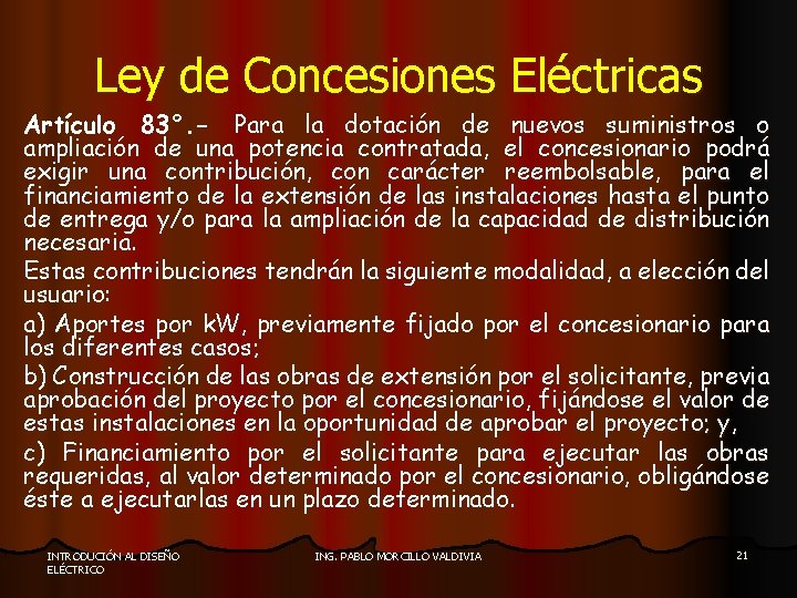 Ley de Concesiones Eléctricas Artículo 83°. - Para la dotación de nuevos suministros o
