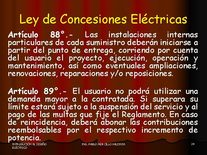 Ley de Concesiones Eléctricas Artículo 88°. - Las instalaciones internas particulares de cada suministro