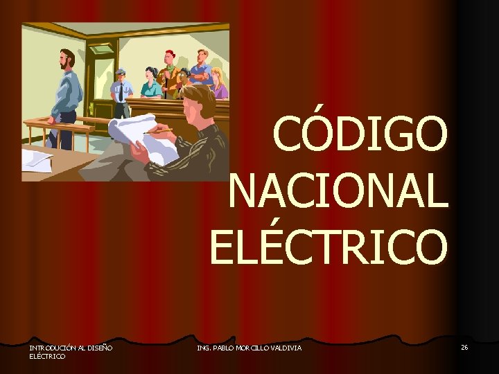 CÓDIGO NACIONAL ELÉCTRICO INTRODUCIÓN AL DISEÑO ELÉCTRICO ING. PABLO MORCILLO VALDIVIA 26 