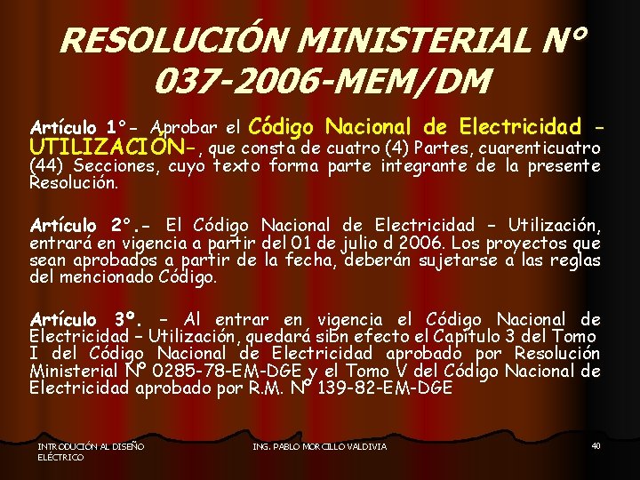 RESOLUCIÓN MINISTERIAL N° 037 -2006 -MEM/DM Artículo 1°- Aprobar el Código Nacional de Electricidad