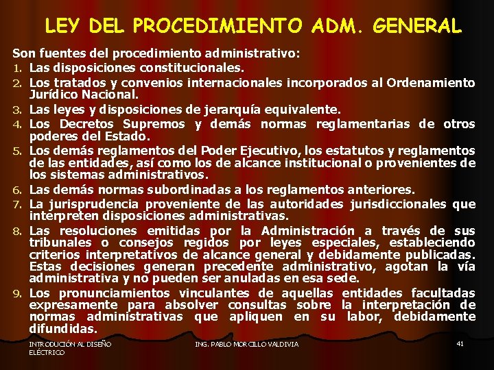 LEY DEL PROCEDIMIENTO ADM. GENERAL Son fuentes del procedimiento administrativo: 1. Las disposiciones constitucionales.