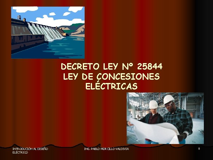 DECRETO LEY Nº 25844 LEY DE CONCESIONES ELÉCTRICAS INTRODUCIÓN AL DISEÑO ELÉCTRICO ING. PABLO