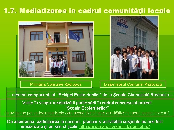 1. 7. Mediatizarea în cadrul comunităţii locale Primăria Comunei Răstoaca Dispensarul Comunei Răstoaca –