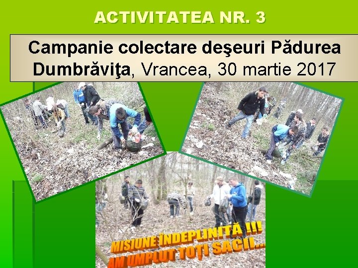 ACTIVITATEA NR. 3 Campanie colectare deşeuri Pădurea Dumbrăviţa, Vrancea, 30 martie 2017 