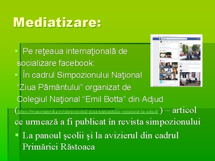 Mediatizare: § Pe reţeaua internaţională de socializare facebook: § În cadrul Simpozionului Naţional “Ziua