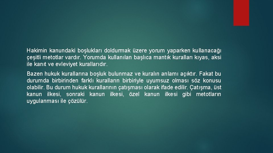 Hakimin kanundaki boşlukları doldurmak üzere yorum yaparken kullanacağı çeşitli metotlar vardır. Yorumda kullanılan başlıca