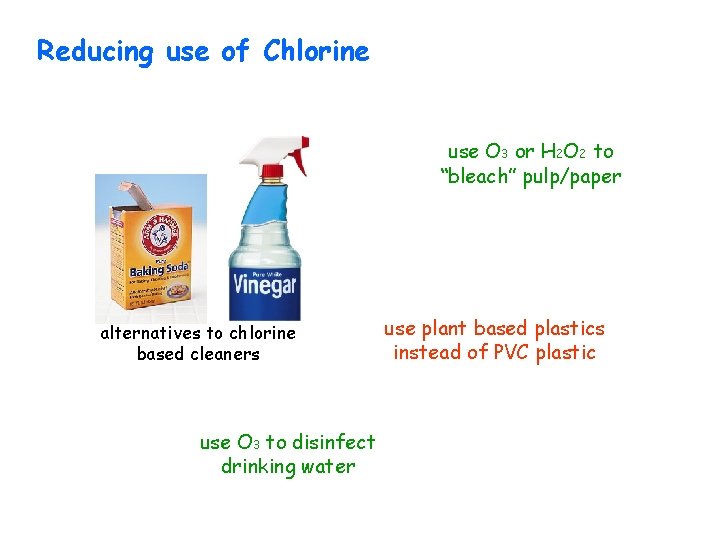 Reducing use of Chlorine use O 3 or H 2 O 2 to “bleach”