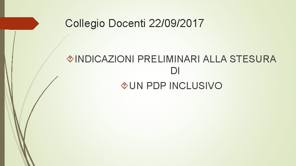 Collegio Docenti 22/09/2017 INDICAZIONI PRELIMINARI ALLA STESURA DI UN PDP INCLUSIVO 