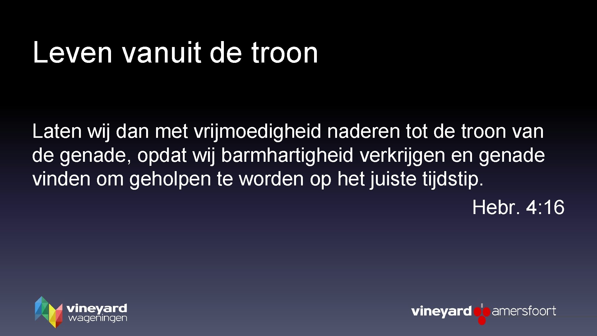 Leven vanuit de troon Laten wij dan met vrijmoedigheid naderen tot de troon van