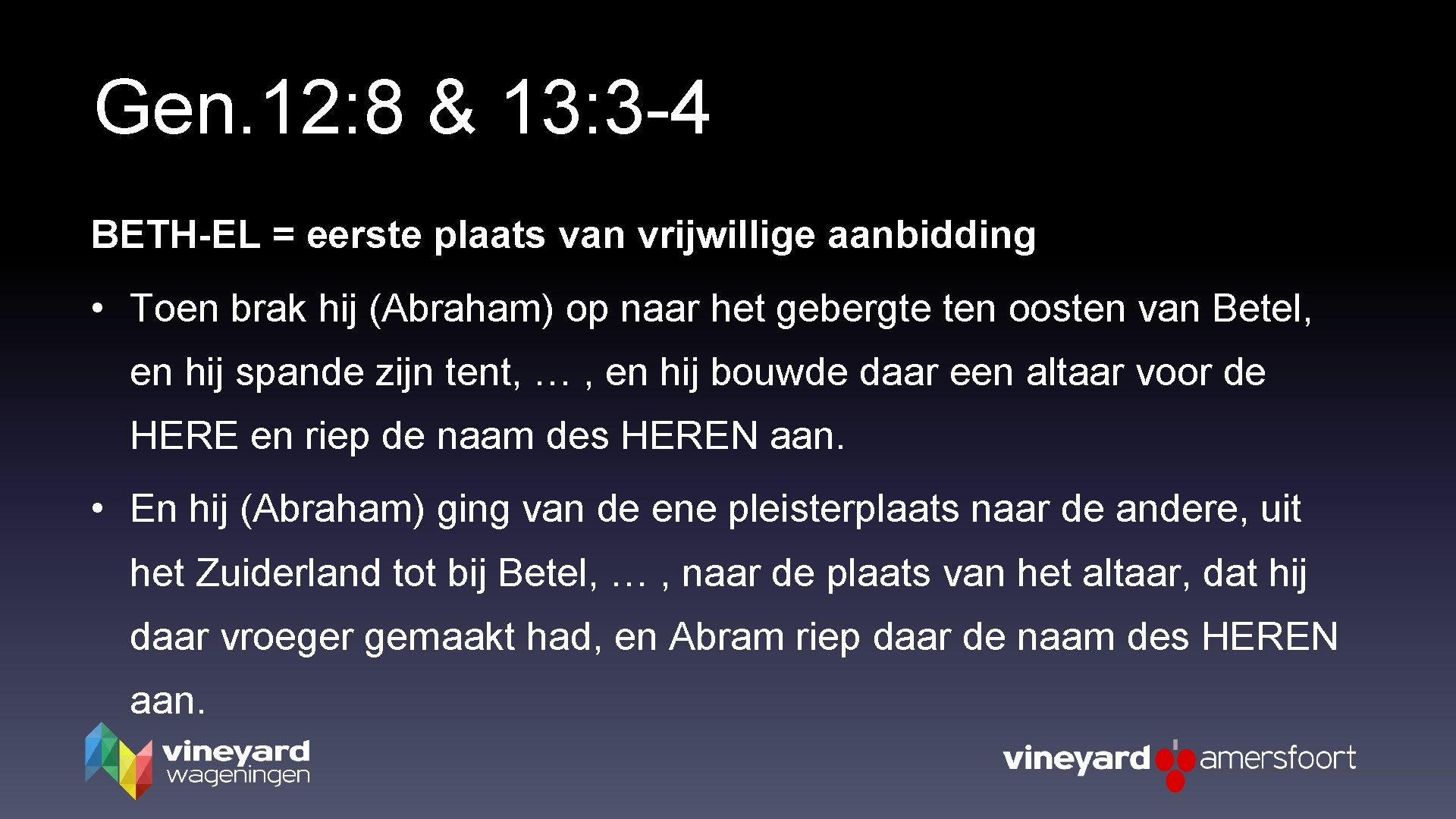 Gen. 12: 8 & 13: 3 -4 BETH-EL = eerste plaats van vrijwillige aanbidding