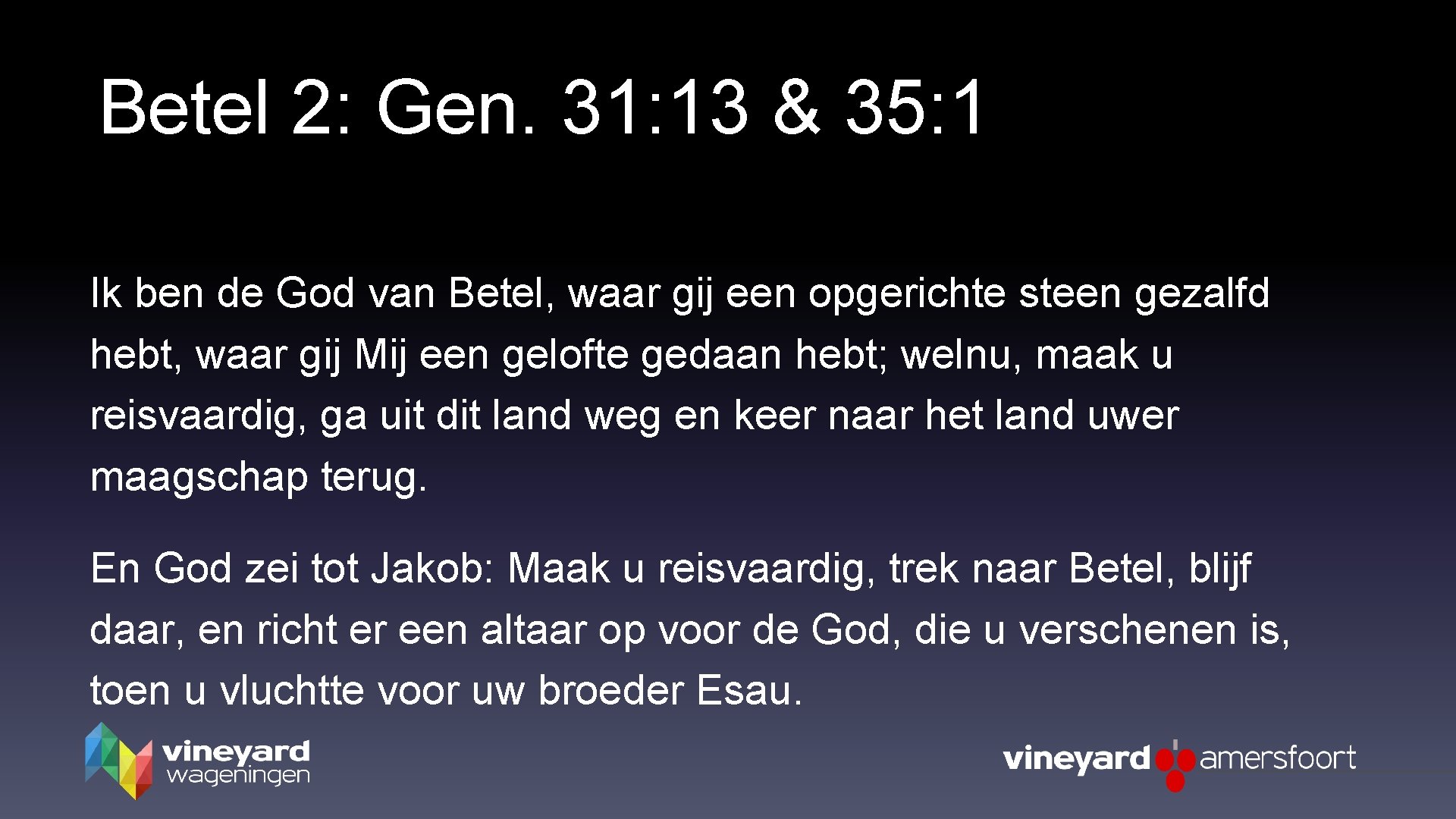 Betel 2: Gen. 31: 13 & 35: 1 Ik ben de God van Betel,