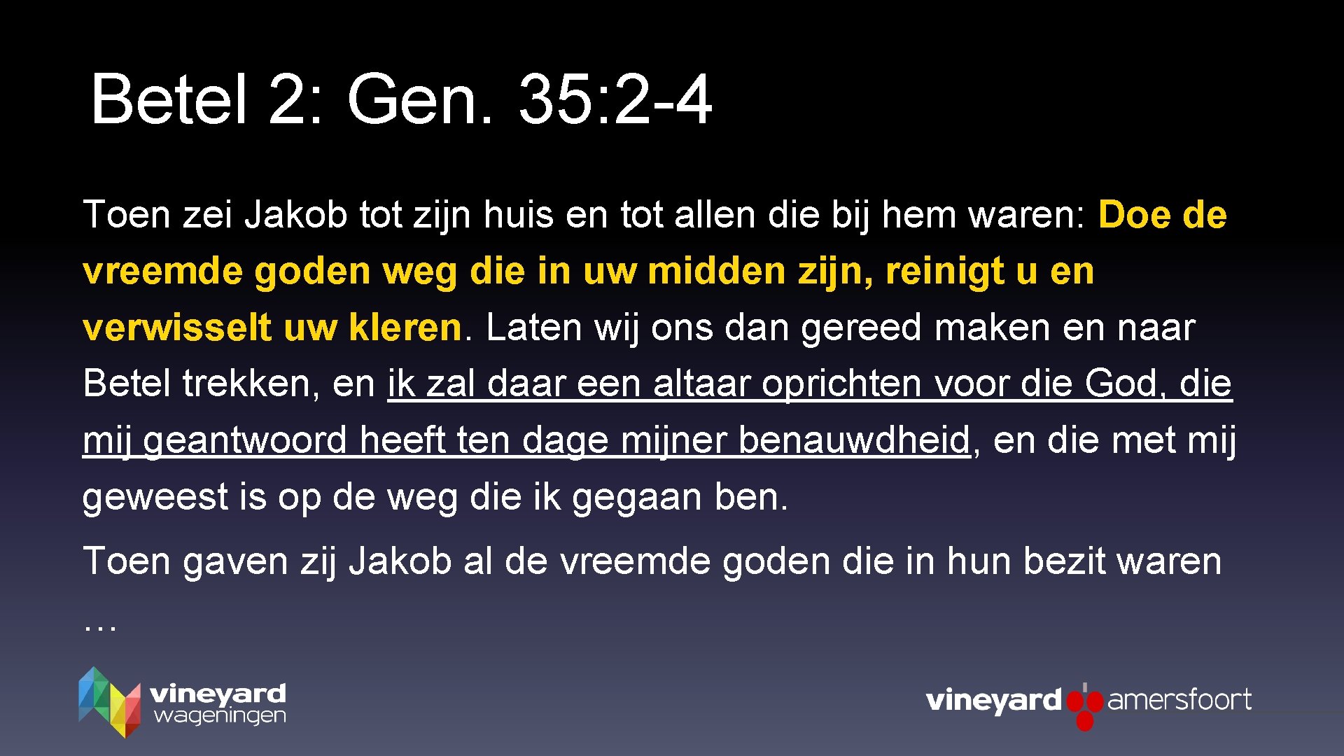 Betel 2: Gen. 35: 2 -4 Toen zei Jakob tot zijn huis en tot