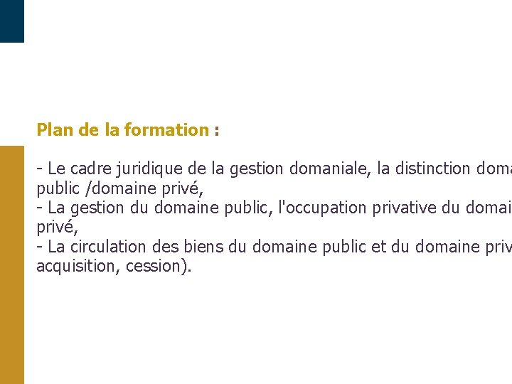 Plan de la formation : - Le cadre juridique de la gestion domaniale, la