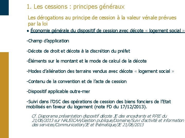 1. Les cessions : principes généraux Les dérogations au principe de cession à la