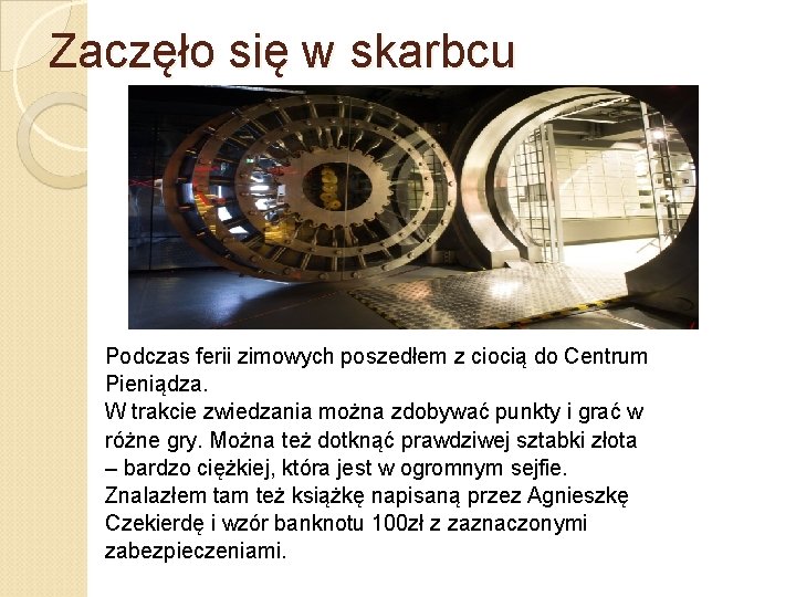 Zaczęło się w skarbcu Podczas ferii zimowych poszedłem z ciocią do Centrum Pieniądza. W