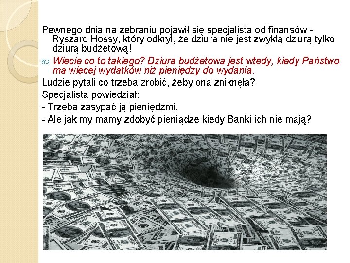 Pewnego dnia na zebraniu pojawił się specjalista od finansów Ryszard Hossy, który odkrył, że