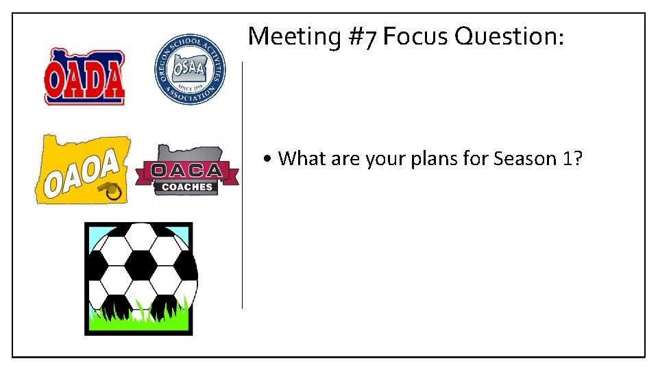 Meeting #7 Focus Question: • What are your plans for Season 1? 