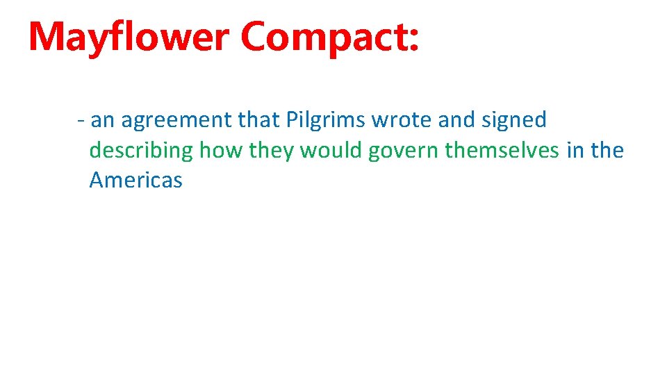 Mayflower Compact: - an agreement that Pilgrims wrote and signed describing how they would Mayflower Compact: - an agreement that Pilgrims wrote and signed describing how they would