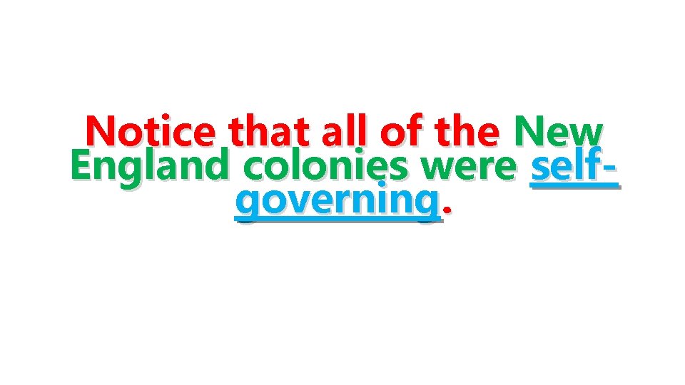 Notice that all of the New England colonies were selfgoverning. Notice that all of the New England colonies were selfgoverning.