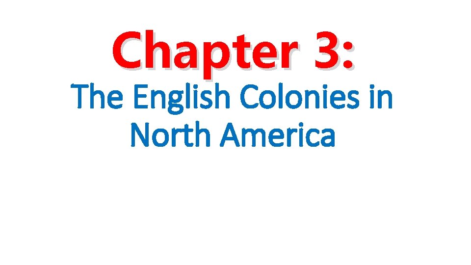 Chapter 3: The English Colonies in North America Chapter 3: The English Colonies in North America