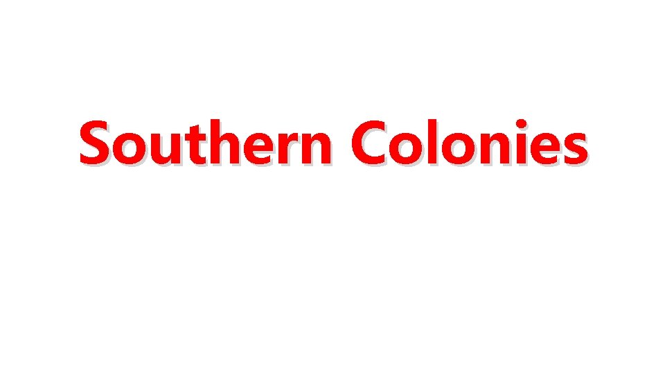 Southern Colonies Southern Colonies