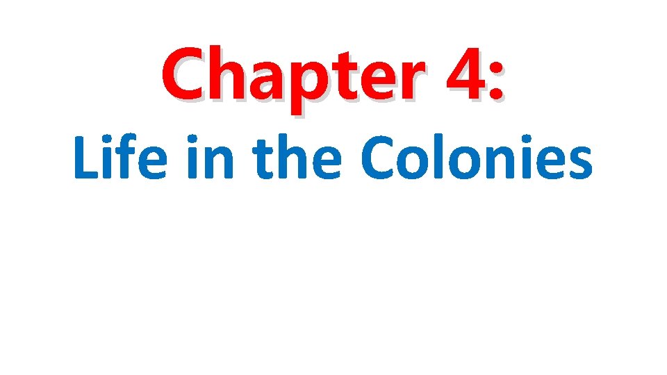 Chapter 4: Life in the Colonies Chapter 4: Life in the Colonies