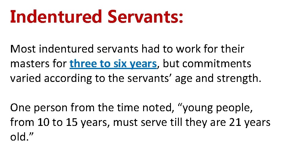 Indentured Servants: Most indentured servants had to work for their masters for three to Indentured Servants: Most indentured servants had to work for their masters for three to