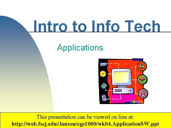 Intro to Info Tech Applications This presentation can be viewed on line at: http: