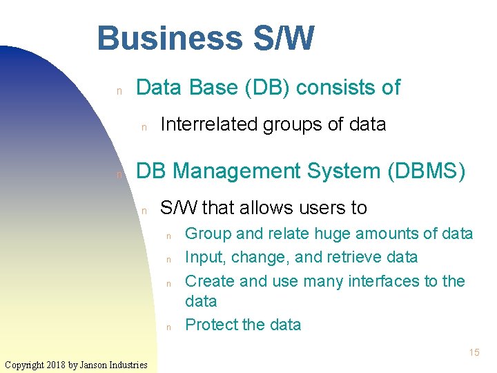 Business S/W n Data Base (DB) consists of n n Interrelated groups of data