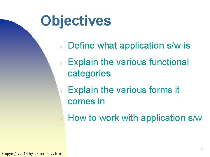 Objectives n n Define what application s/w is Explain the various functional categories Explain