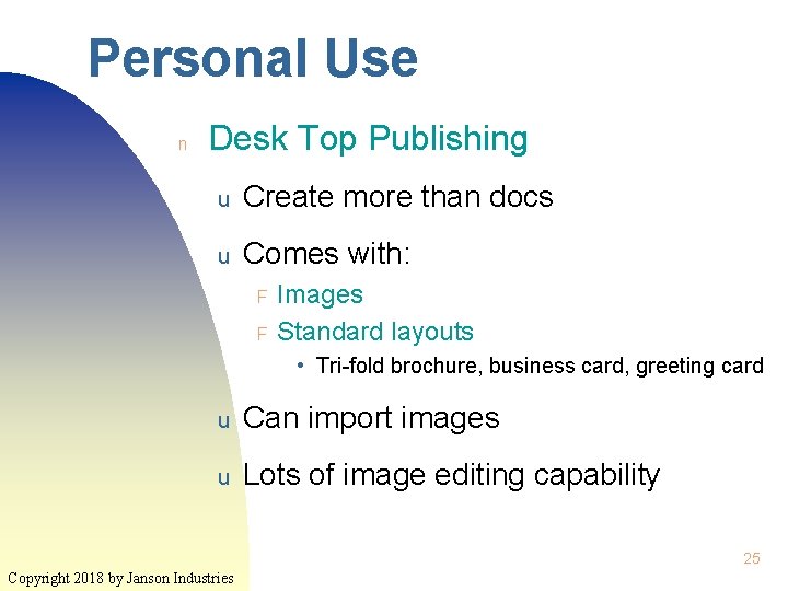 Personal Use n Desk Top Publishing u Create more than docs u Comes with: