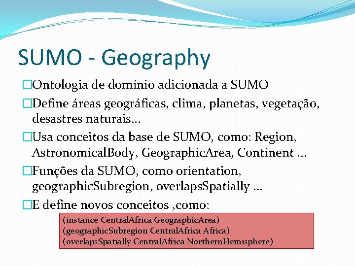 SUMO - Geography �Ontologia de domínio adicionada a SUMO �Define áreas geográficas, clima, planetas,