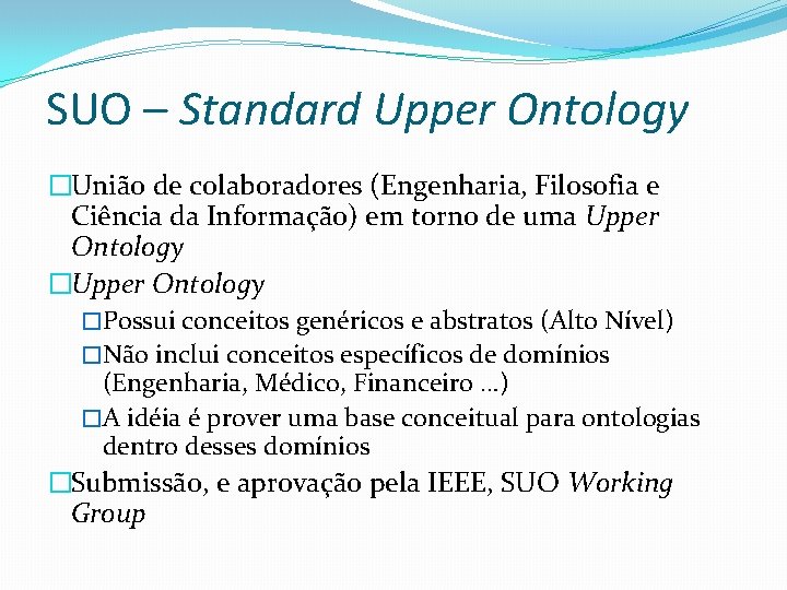SUO – Standard Upper Ontology �União de colaboradores (Engenharia, Filosofia e Ciência da Informação)