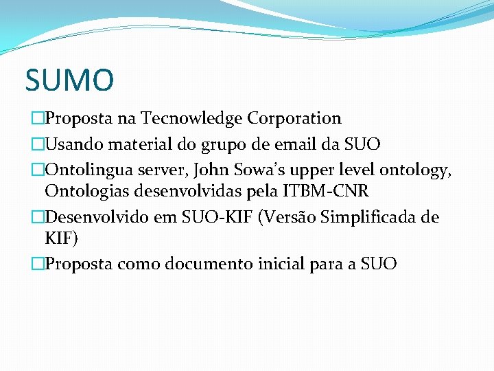 SUMO �Proposta na Tecnowledge Corporation �Usando material do grupo de email da SUO �Ontolingua