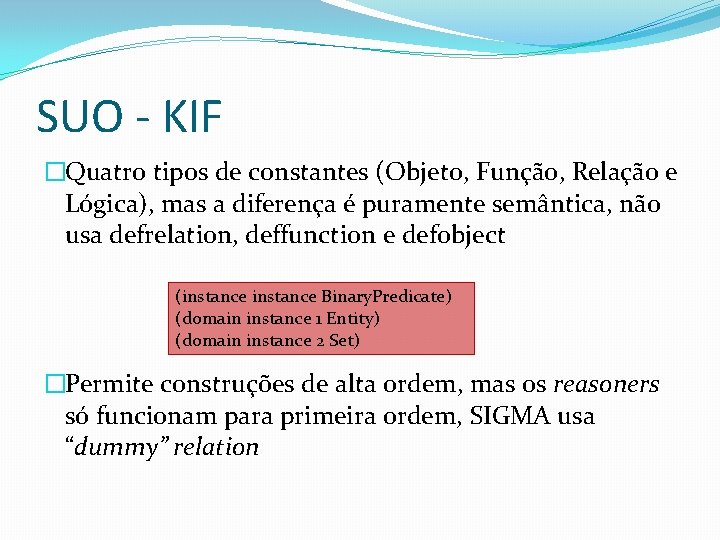 SUO - KIF �Quatro tipos de constantes (Objeto, Função, Relação e Lógica), mas a