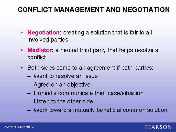 CONFLICT MANAGEMENT AND NEGOTIATION • Negotiation: creating a solution that is fair to all