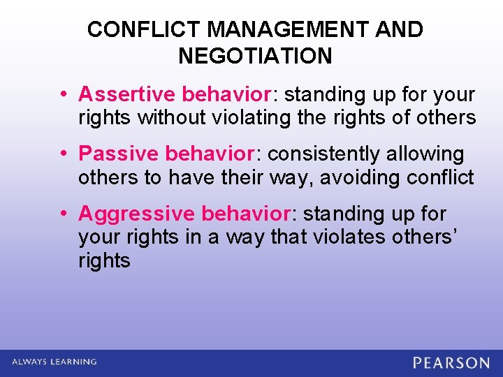 CONFLICT MANAGEMENT AND NEGOTIATION • Assertive behavior: standing up for your rights without violating