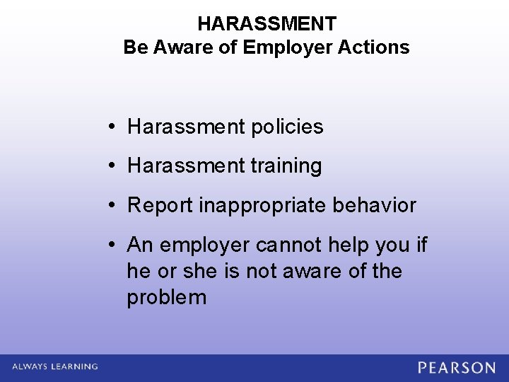 HARASSMENT Be Aware of Employer Actions • Harassment policies • Harassment training • Report