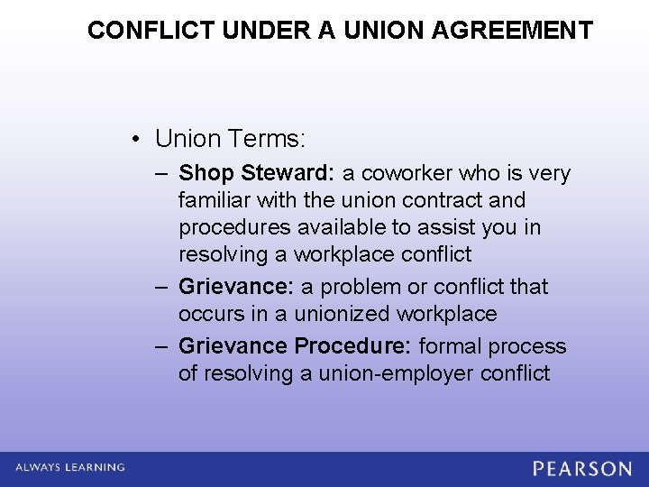 CONFLICT UNDER A UNION AGREEMENT • Union Terms: – Shop Steward: a coworker who