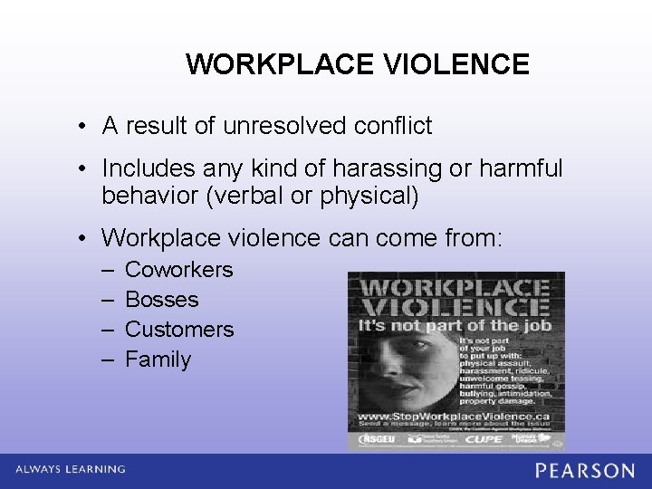 WORKPLACE VIOLENCE • A result of unresolved conflict • Includes any kind of harassing