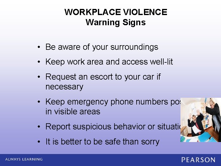 WORKPLACE VIOLENCE Warning Signs • Be aware of your surroundings • Keep work area