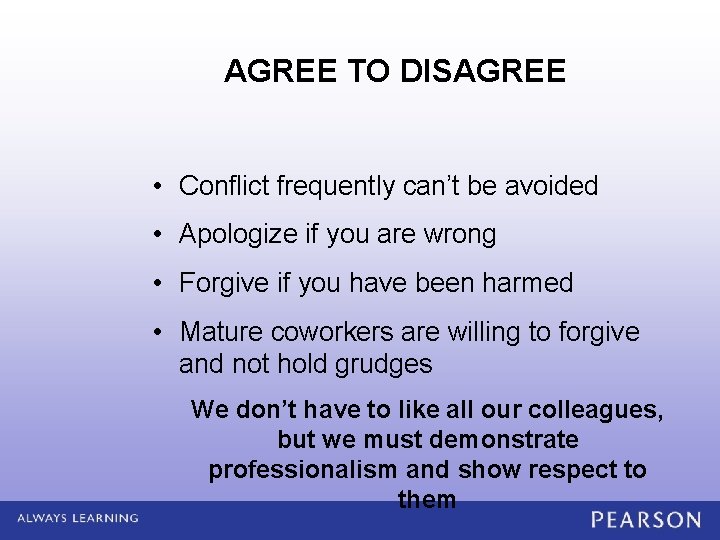 AGREE TO DISAGREE • Conflict frequently can’t be avoided • Apologize if you are