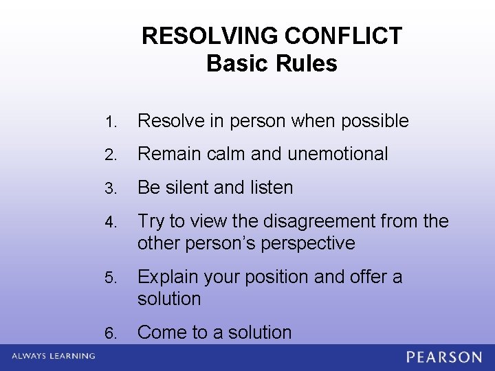 RESOLVING CONFLICT Basic Rules 1. Resolve in person when possible 2. Remain calm and