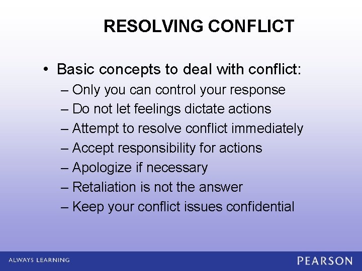 RESOLVING CONFLICT • Basic concepts to deal with conflict: – Only you can control
